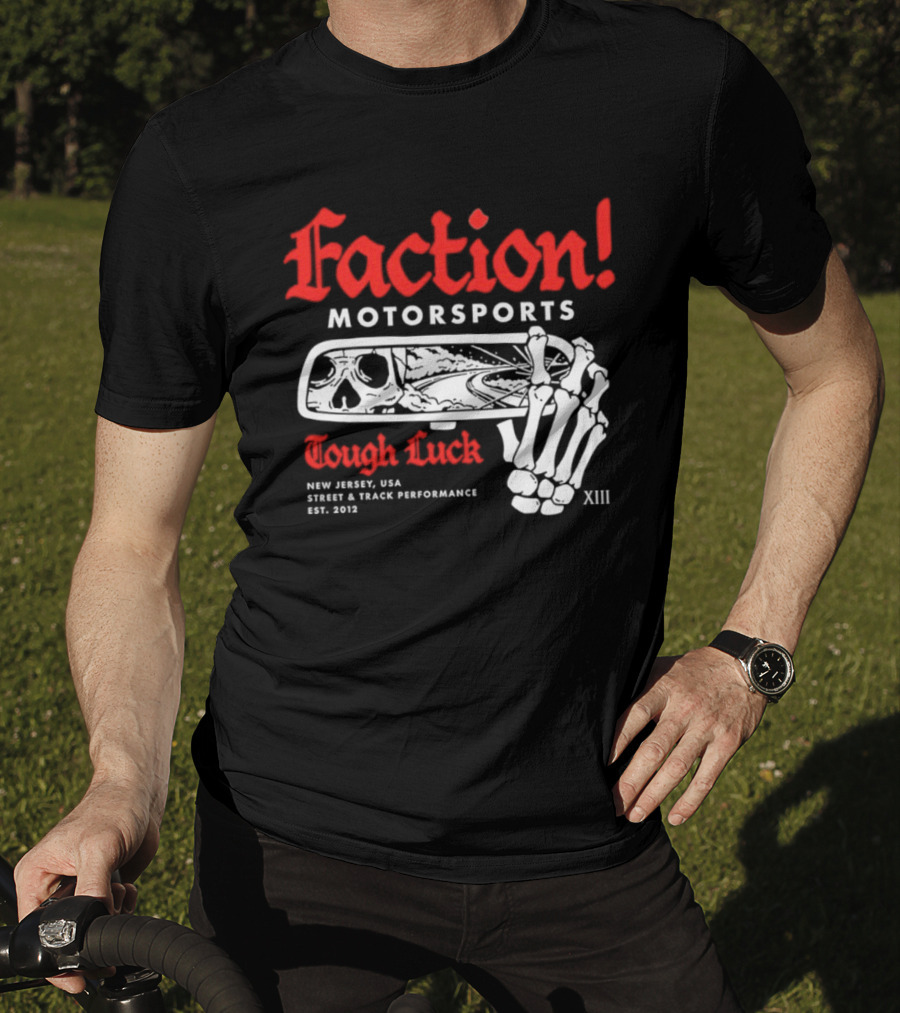 Faction Motorsports Tough Luck Skull Skeleton New Jersey Street Track Performance Est 2013 XIII T-Shirt
