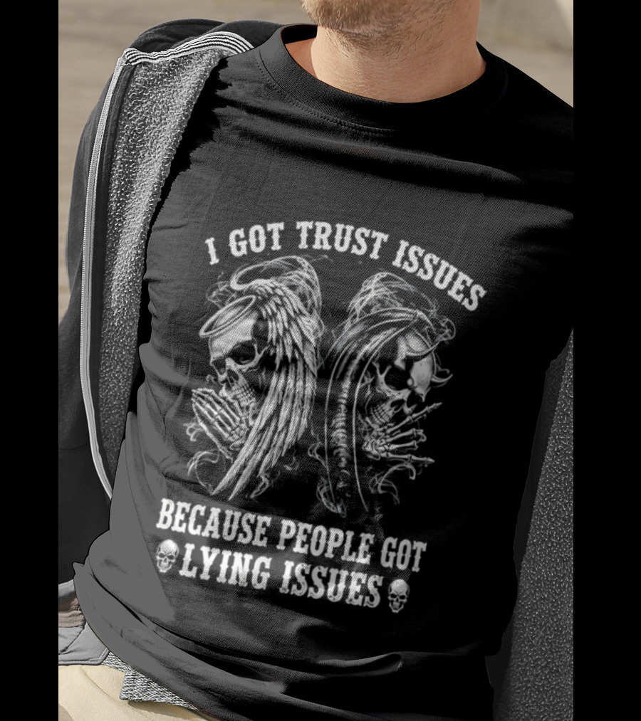 I Got Trust Issues Because People Got Lying Issues Skulls And Abstract Faces T-Shirt