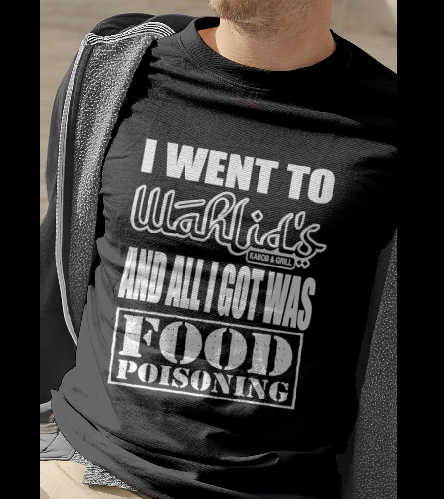 I Went To Wahlid's Kabob & Grill And All I Got Was Food Poisoning Food Poisoning T-Shirt