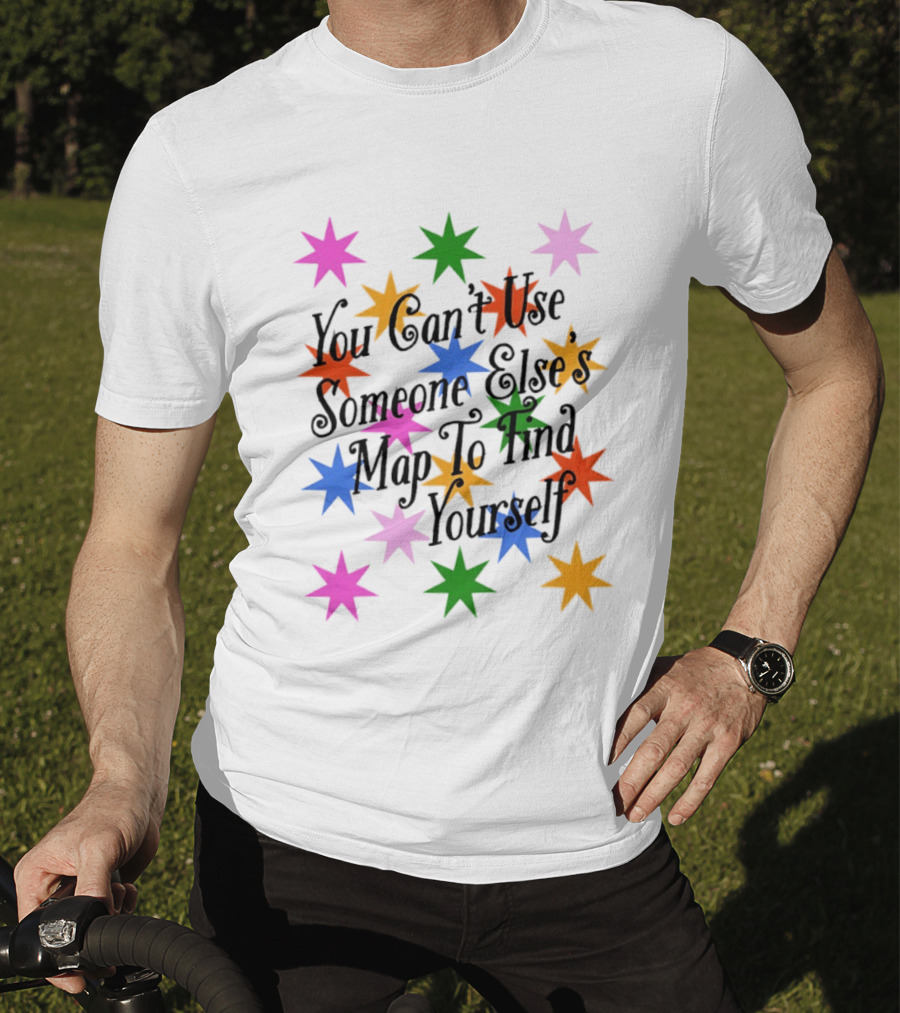 You Can't Use Someone Else's Map To Find Yourself Colorful Star T-Shirt