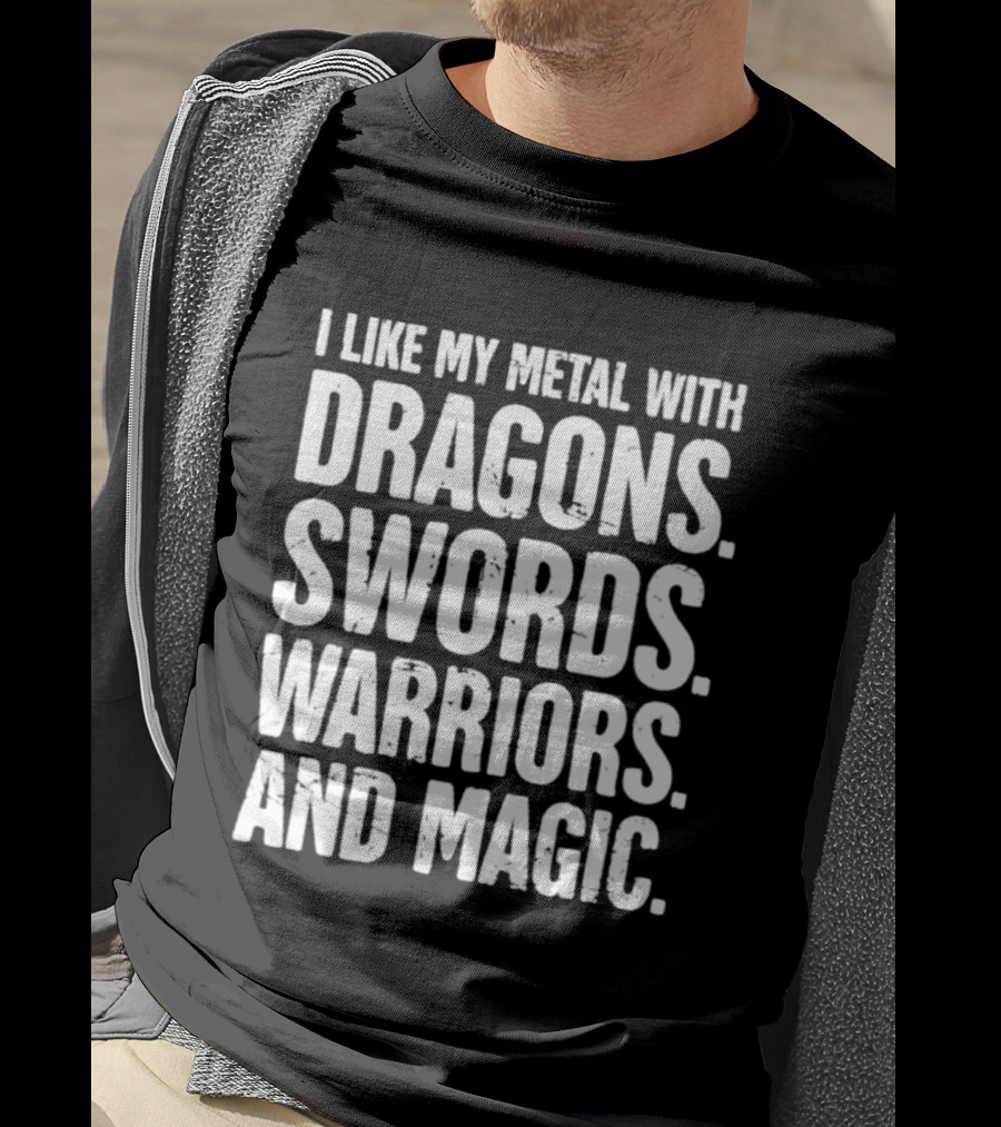 I Like My Metal With Dragons Swords Warriors And Magic T-Shirt