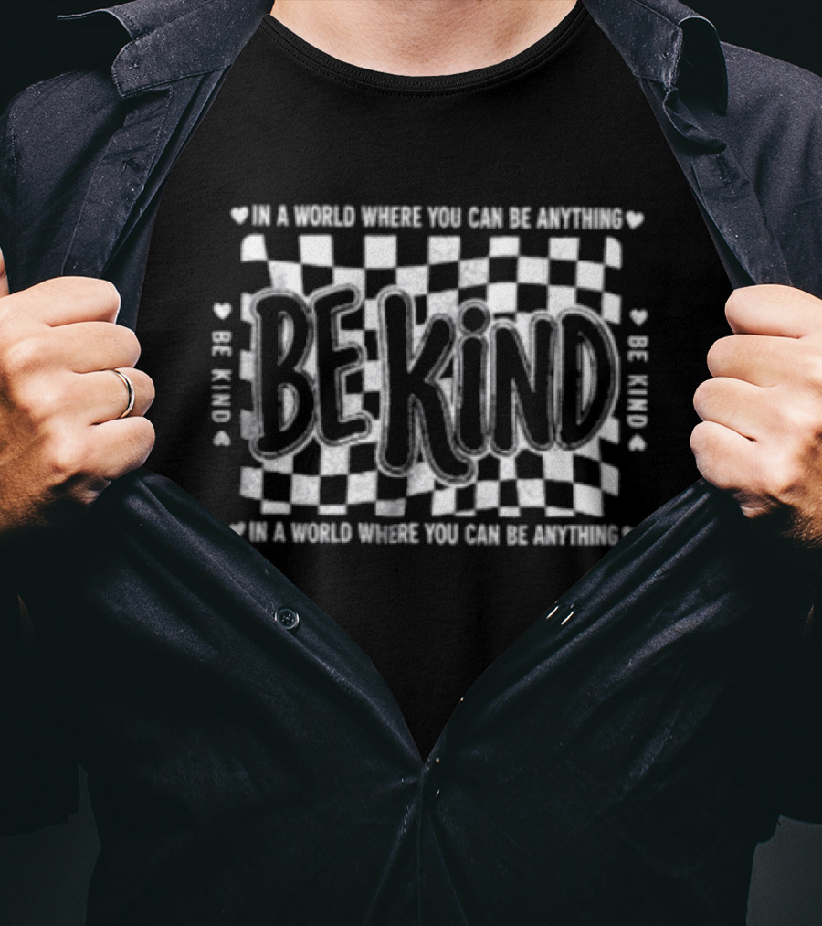 Be Kind Checkerboard Heart Pattern In A World Where You Can Be Anything T-Shirt