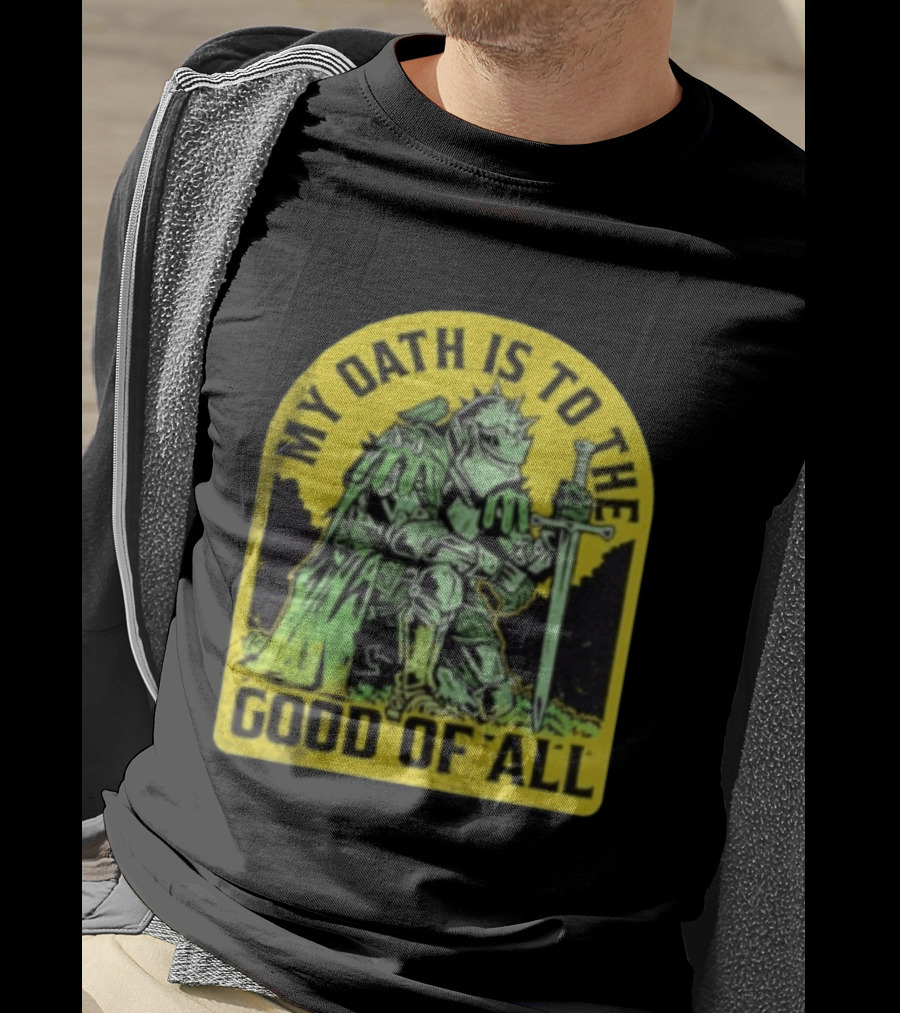 My Oath Is To The Good Of All Knight Armor Sword Kneeling T-Shirt