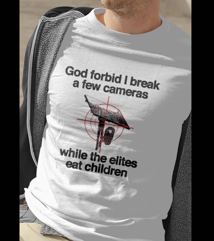God Forbid I Break A Few Cameras While The Elites Eat Children Target T-Shirt