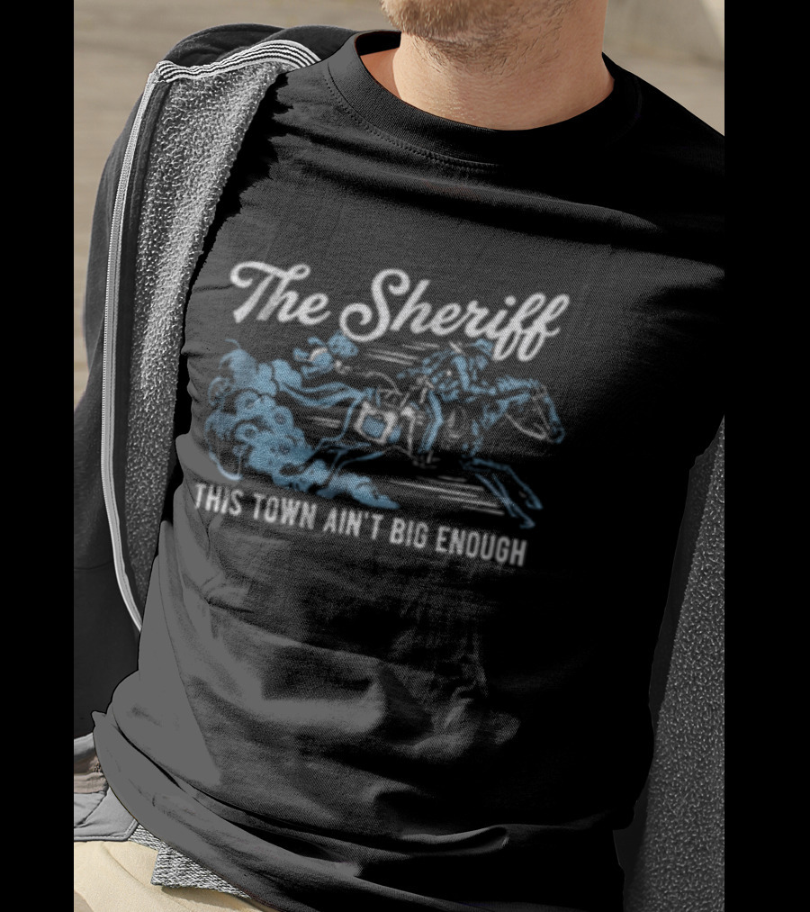 The Sheriff This Town Ain't Big Enough Cowboy On Horse Riding T-Shirt