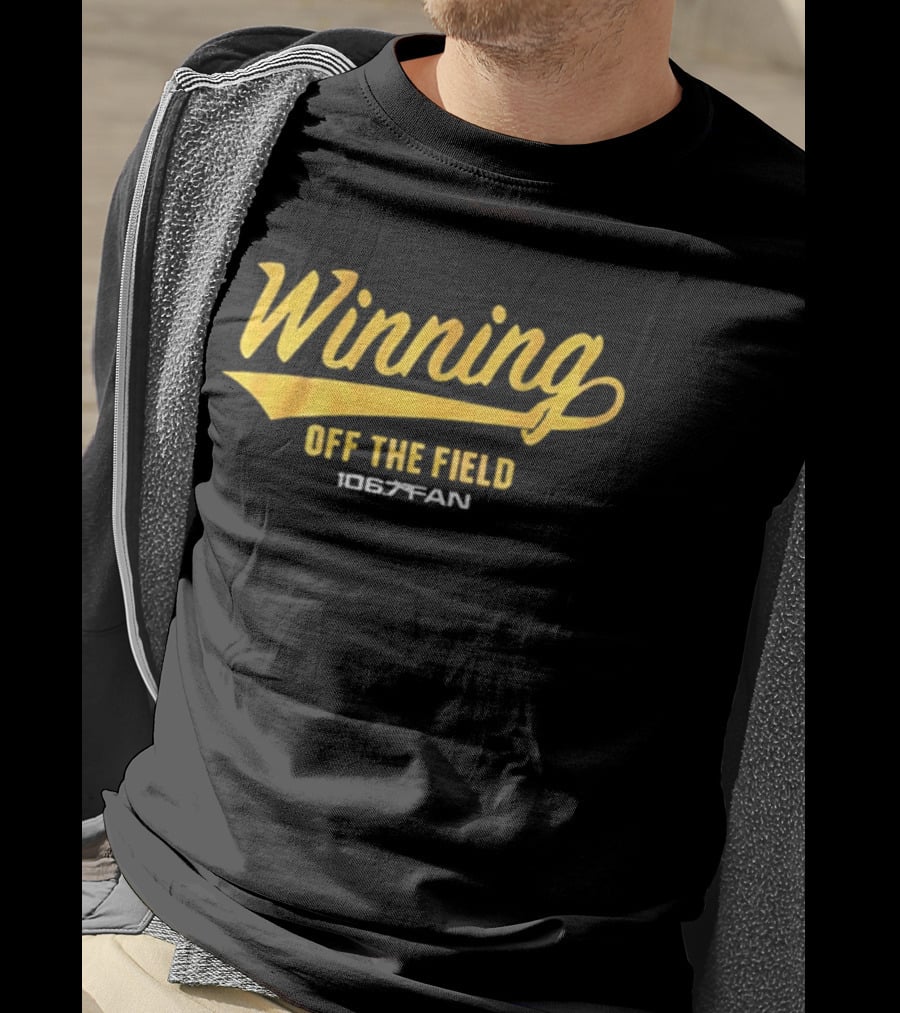 Winning Off The Field 106.7 Fan T-Shirt