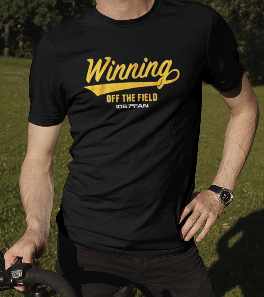Winning Off The Field 106.7 Fan T-Shirt