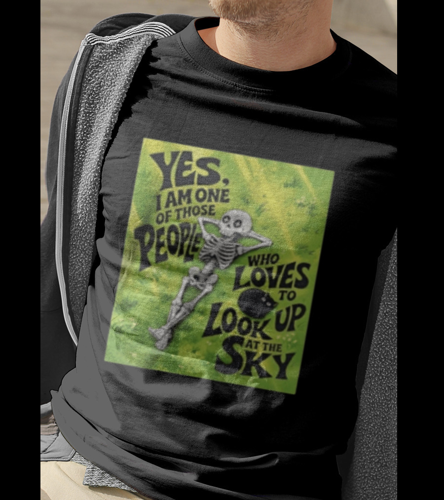 Yes I Am One Of Those People Who Loves To Look Up At The Sky Skeleton Relaxing T-Shirt