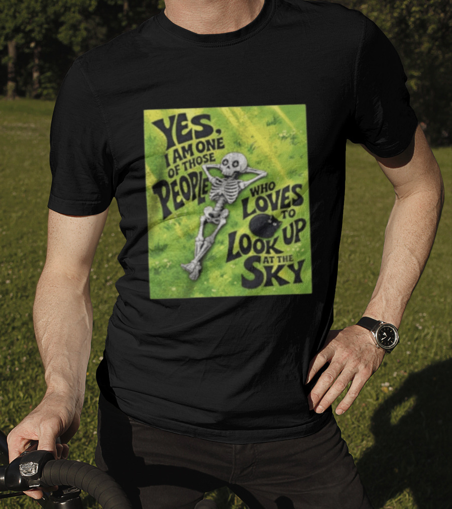 Yes I Am One Of Those People Who Loves To Look Up At The Sky Skeleton Relaxing T-Shirt