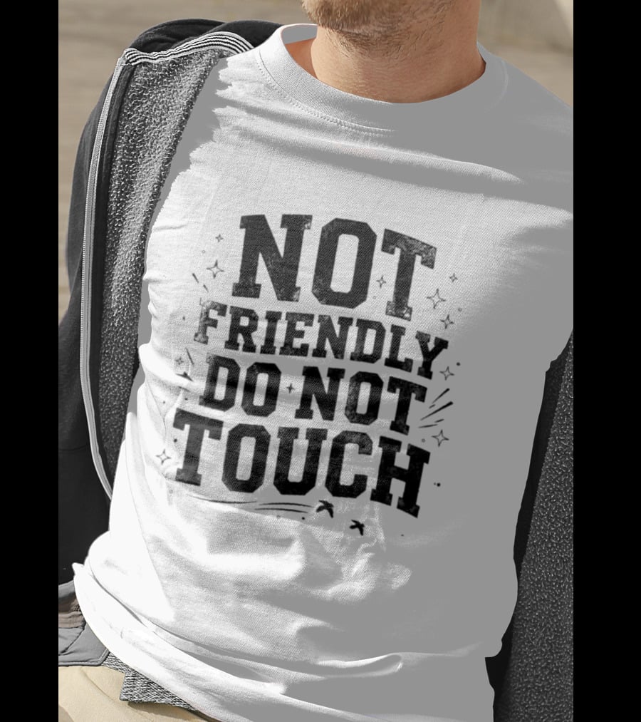 Not Friendly Do Not Touch Bold Text With Stars And Lines T-Shirt
