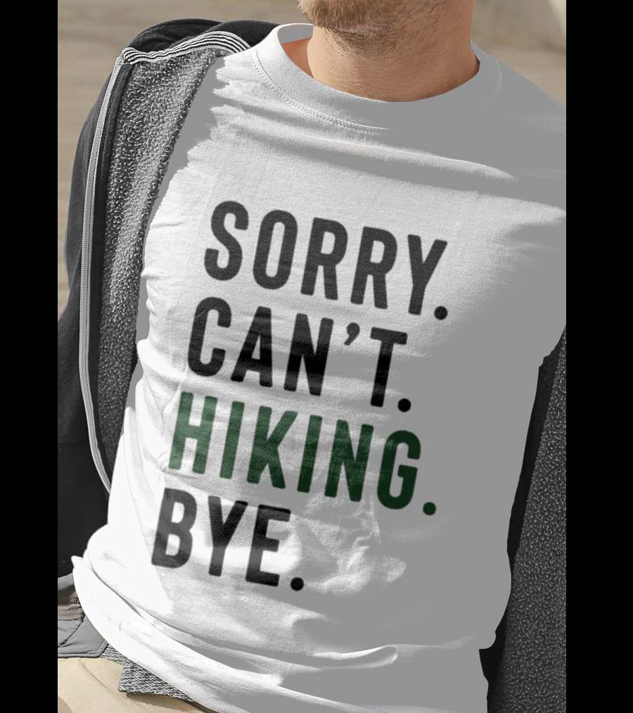 Sorry Can't Hiking Bye Adventure Lover T-Shirt