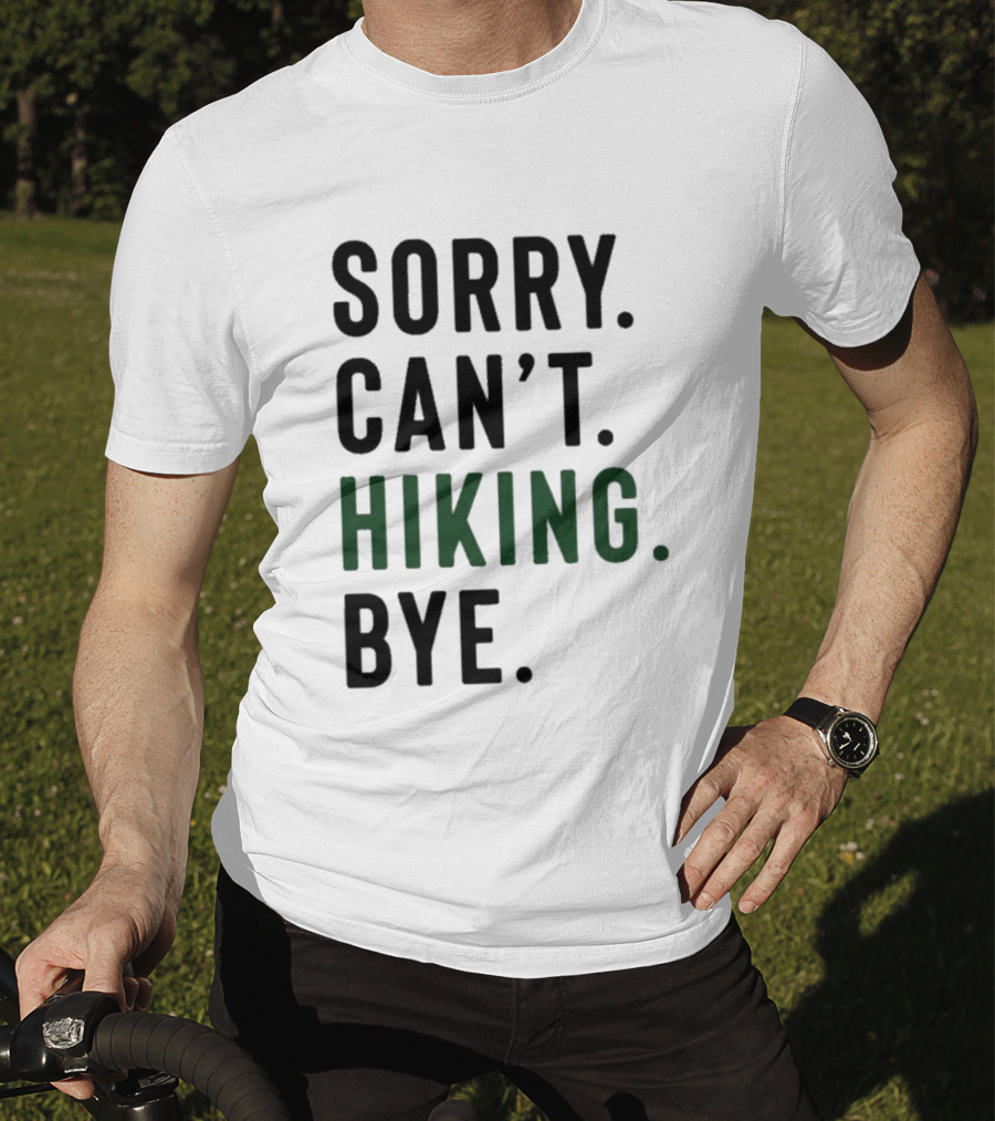 Sorry Can't Hiking Bye Adventure Lover T-Shirt