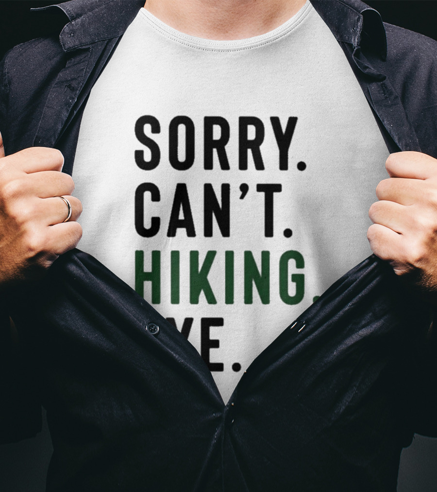 Sorry Can't Hiking Bye Adventure Lover T-Shirt