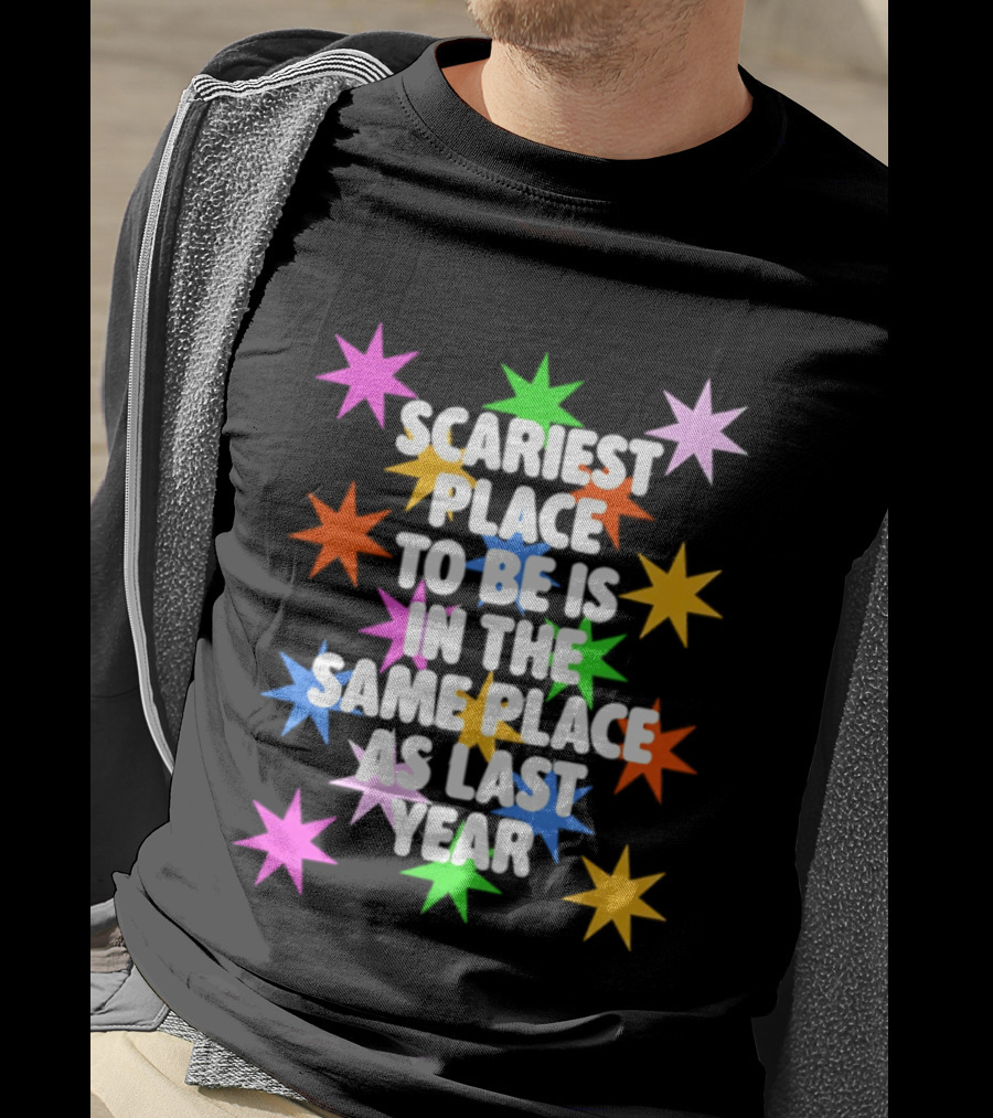 Scariest Place To Be Is In The Same Place As Last Year Rainbow Stars T-Shirt