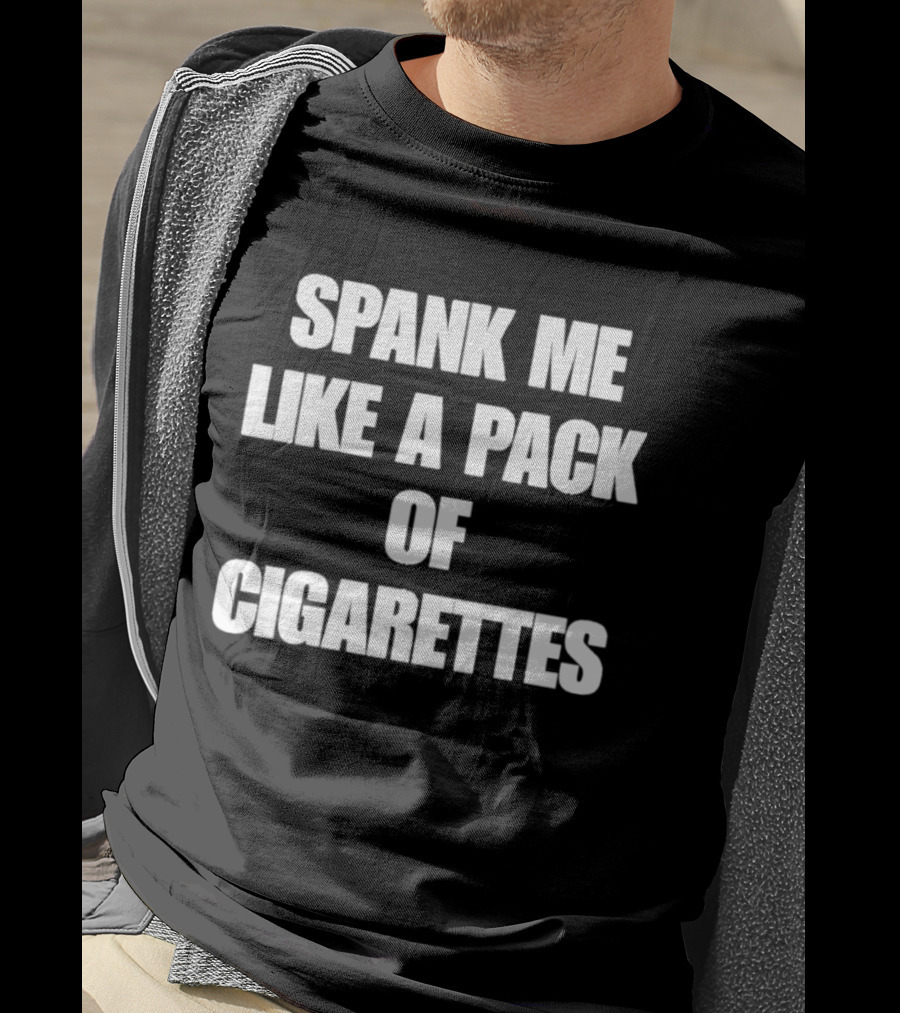 Spank Me Like A Pack Of Cigarettes Bold White T-Shirt
