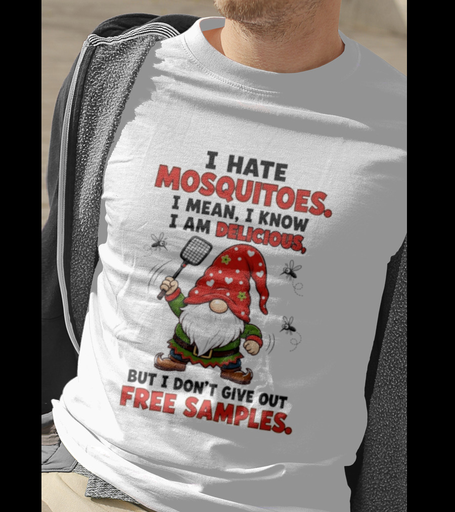 I Hate Mosquitoes I Am Delicious Gnome I Don't Give Out Free Samples T-Shirt
