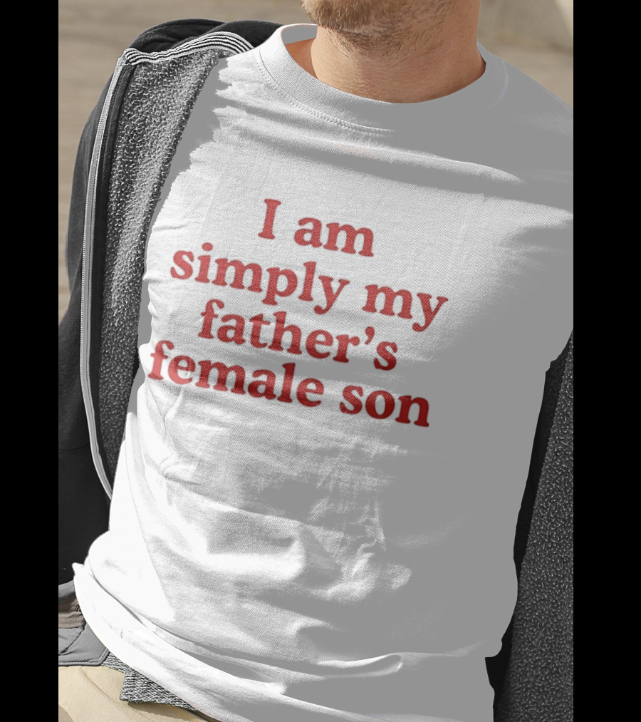 I Am Simply My Father's Female Son Red T-Shirt