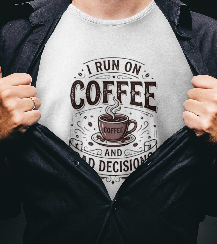 I Run On Coffee And Bad Decisions Caffeine Addict Cup Steam T-Shirt