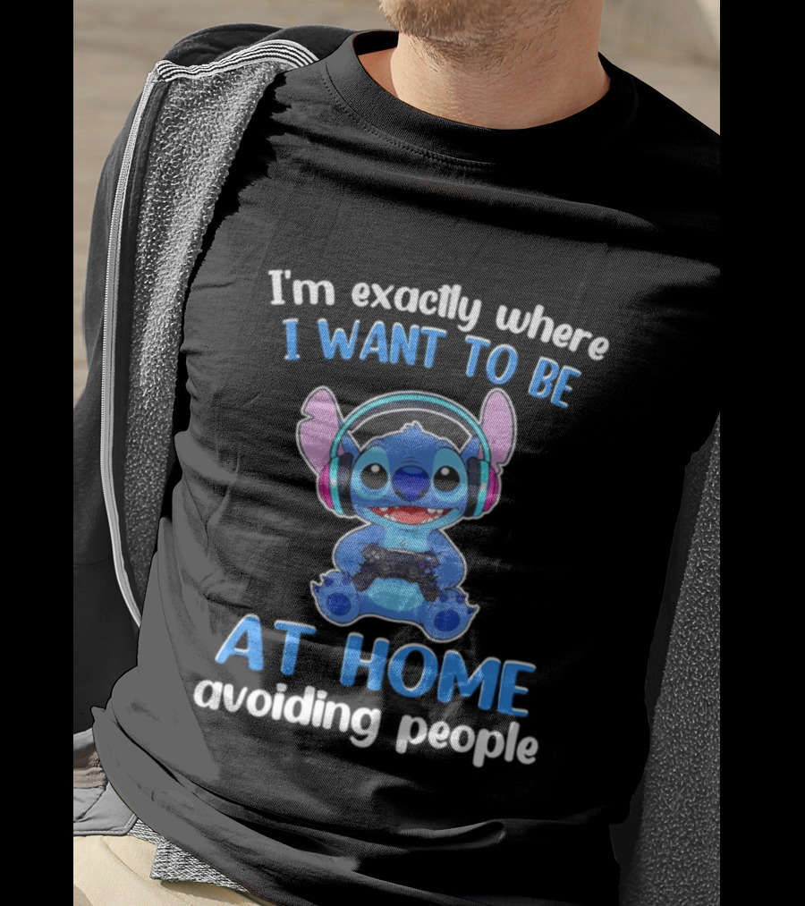 I'm Exactly Where I Want To Be Stitch At Home Avoiding People T-Shirt