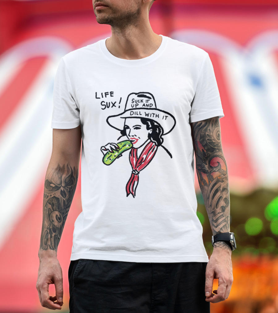 Life Sux Suck It Up And Dill With It Pickle Hat Drawing T-Shirt