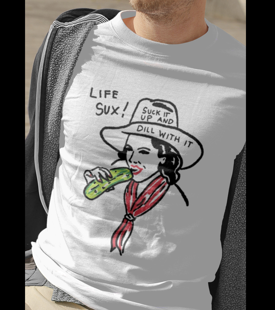 Life Sux Suck It Up And Dill With It Pickle Hat Drawing T-Shirt