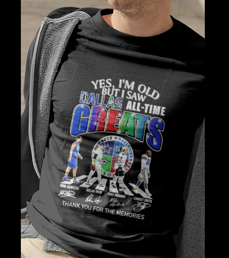 Yes I'm Old But I Saw Dallas All Time Greats Dirk Nowitzki Nolan Ryan Mike Modano Emmitt Smith Mavericks Cowboys Stars Thank You For The Memories T-Shirt