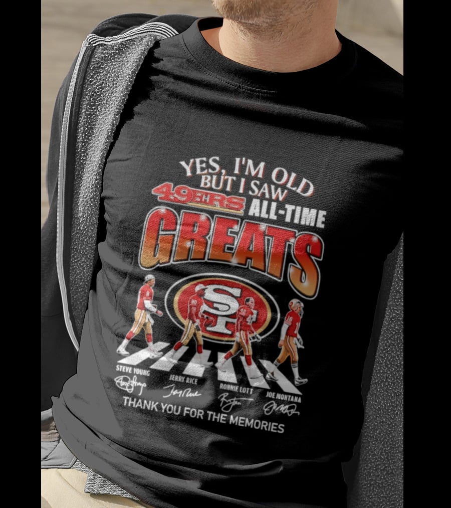 Yes I'm Old But I Saw 49ers All Time Greats Thank You For The Memories T-Shirt