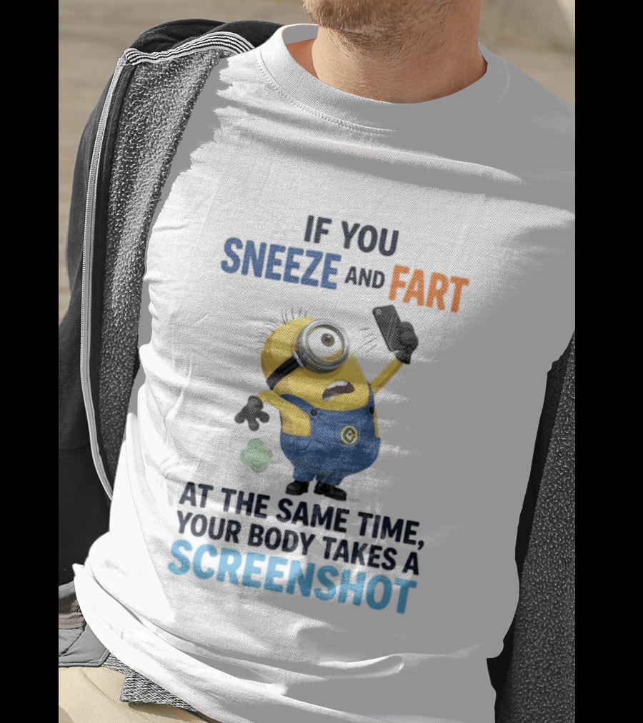 Minions Sneeze And Fart Humor Your Body Takes A Screenshot T-Shirt