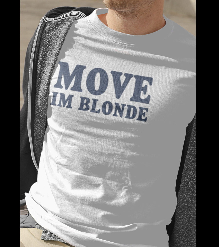 Move I Am Blonde T-Shirt