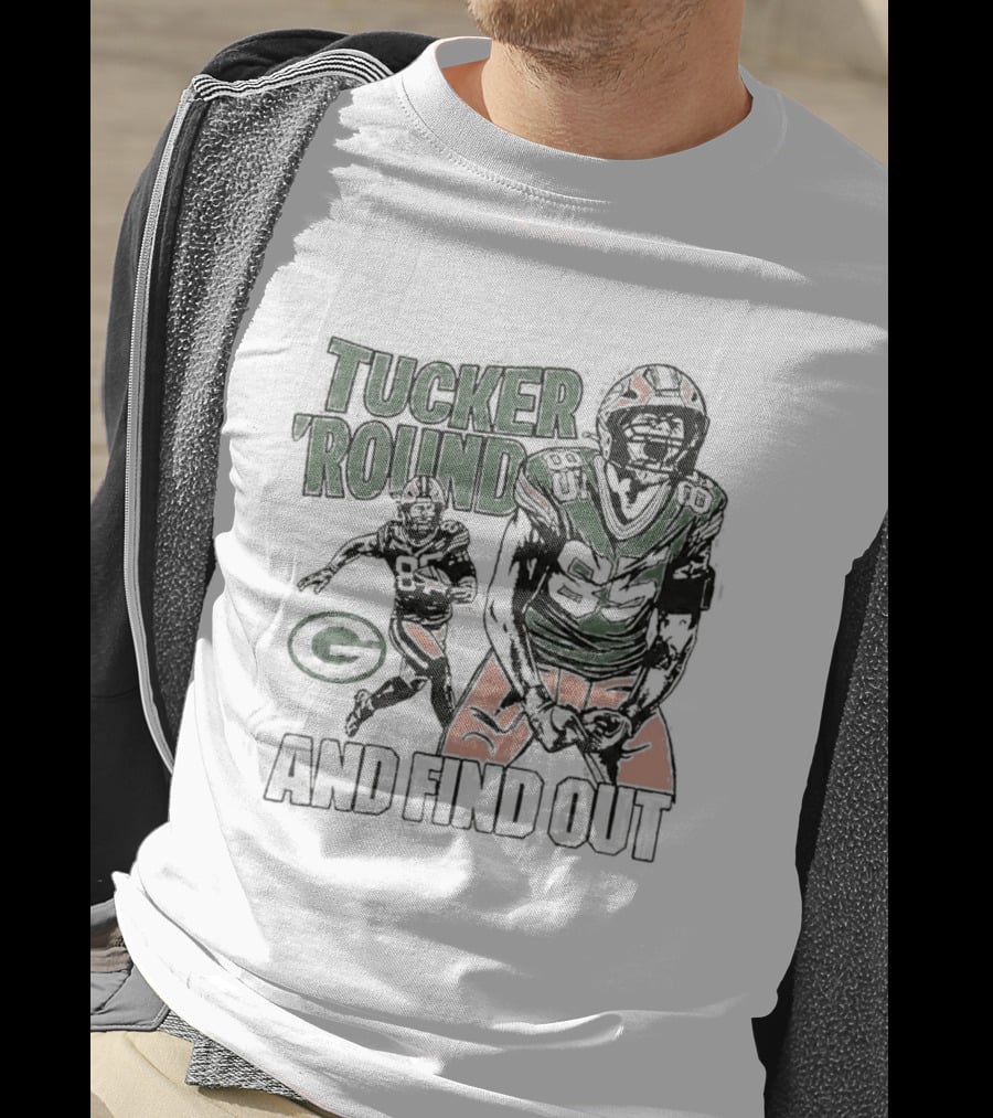 Packers Tucker Round And Find Out T-Shirt