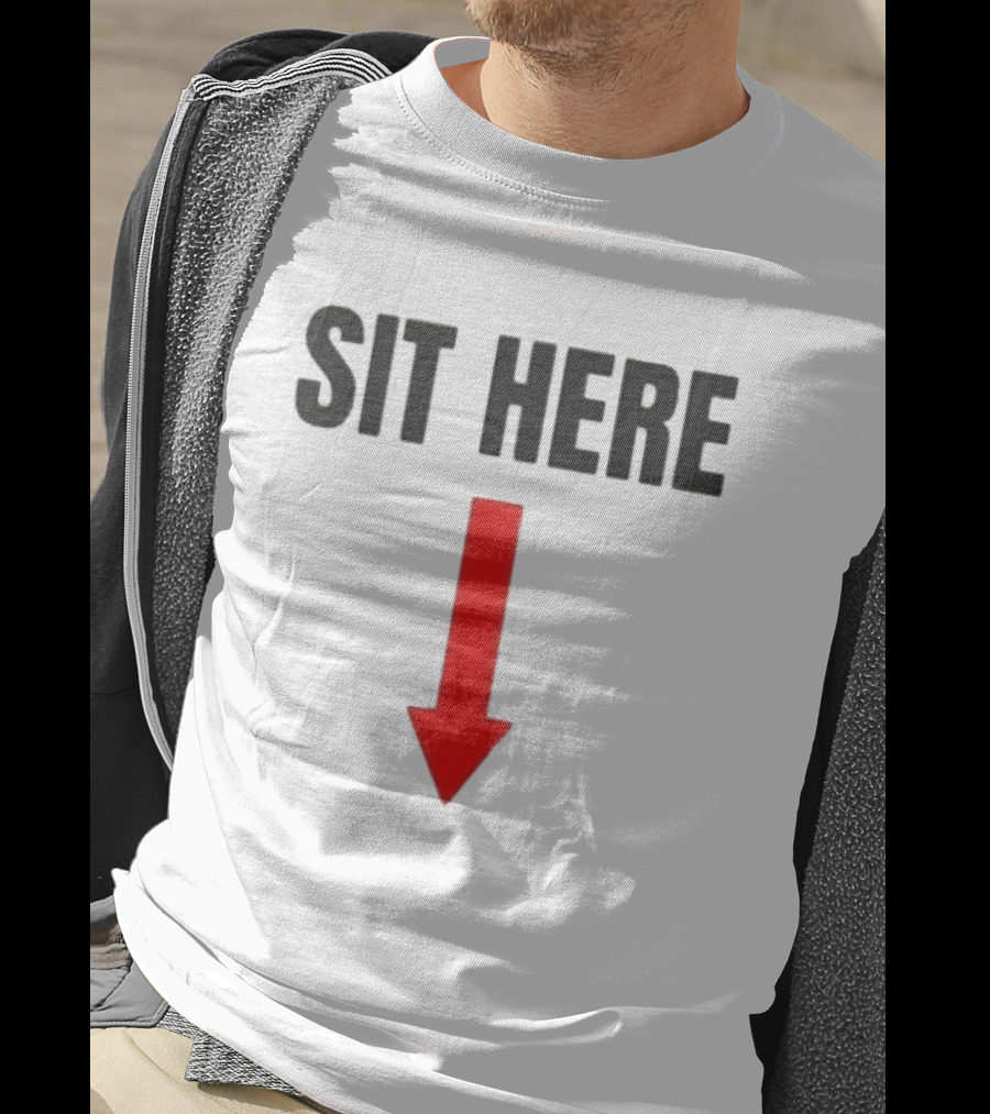 SIT HERE Red Arrow Seating Instructional Sign T-Shirt