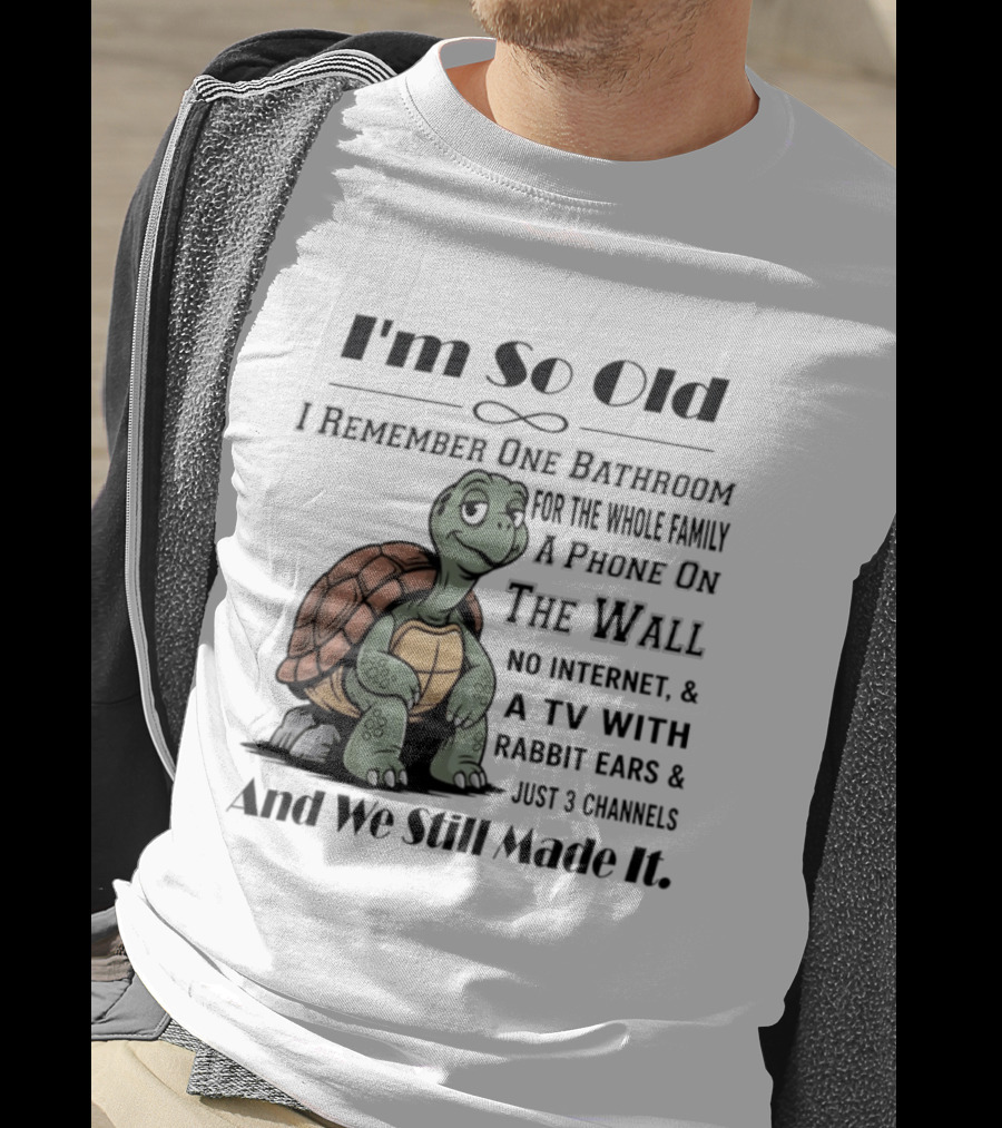 I'm So Old I Remember One Bathroom A Phone On The Wall TV With Rabbit Ears And Just 3 Channels T-Shirt