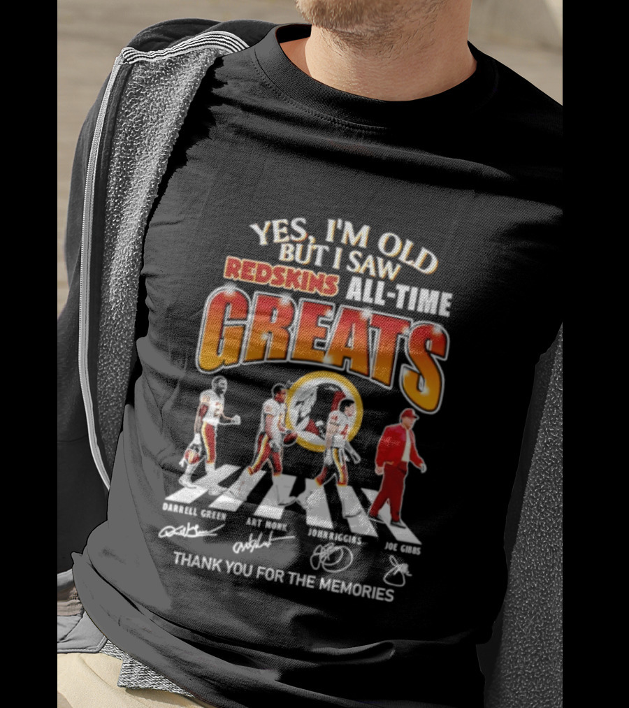 Yes I'm Old But I Saw Redskins All Time Greats Legends Thank You For The Memories T-Shirt