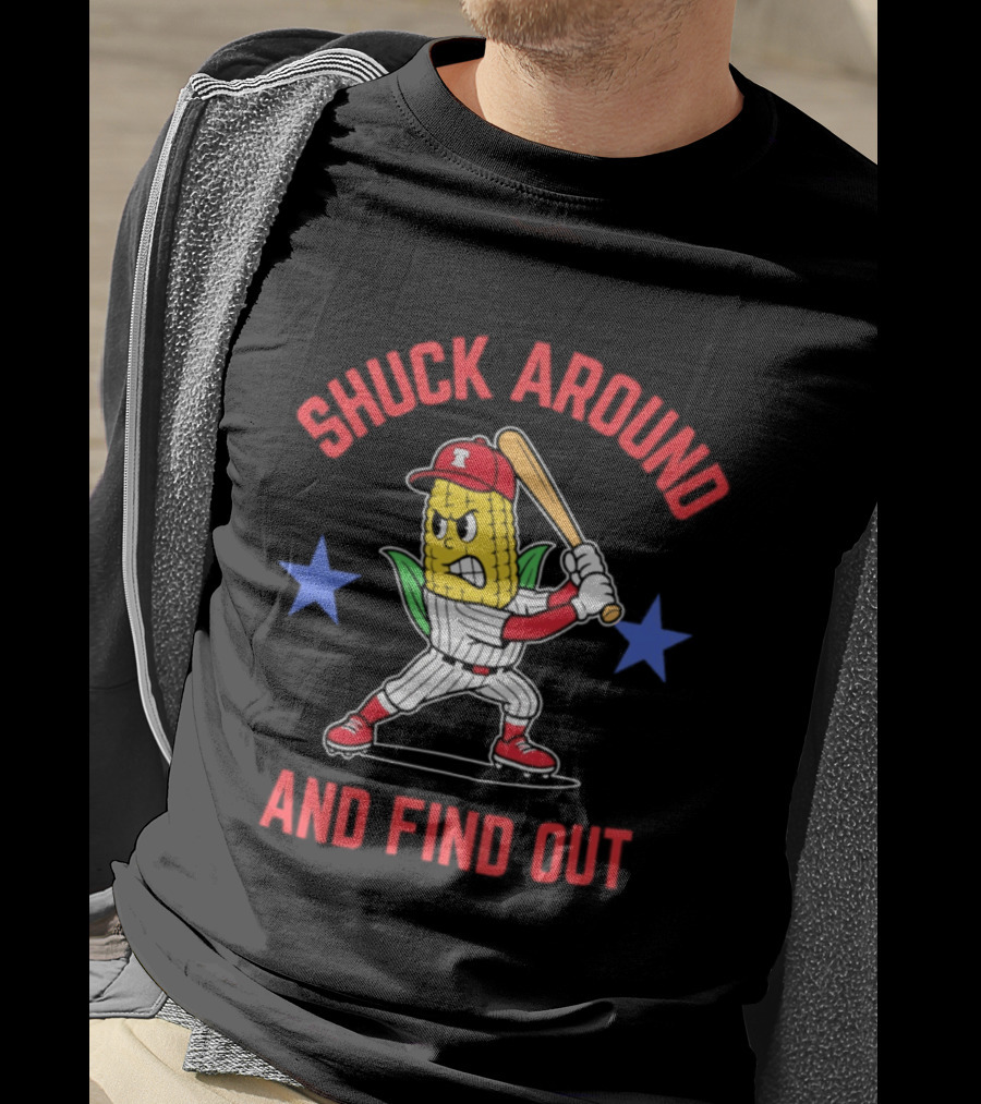 Phillies Baseball Shuck Around And Find Out Corn Batter With Bat And Stars T-Shirt
