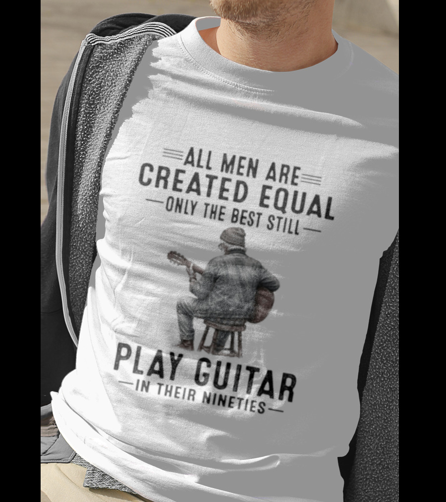 All Men Are Created Equal Only The Best Still Play Guitar In Their Nineties Retro Guitarist T-Shirt