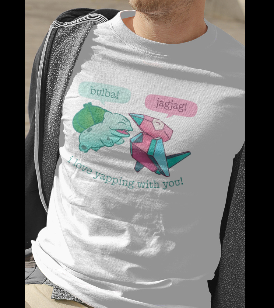 Bulba Jagjag I Love Yapping With You Bulbasaur And Porygon Conversation T-Shirt