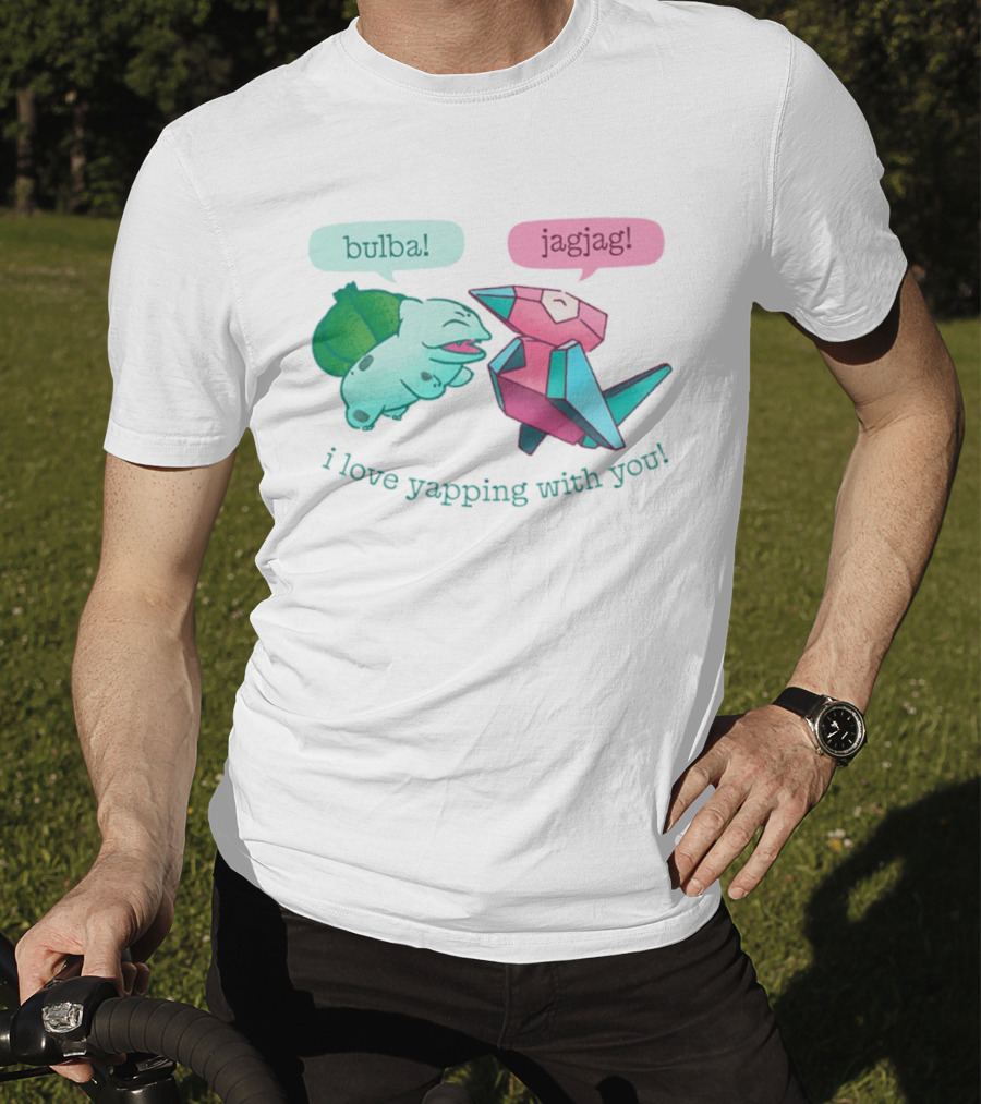 Bulba Jagjag I Love Yapping With You Bulbasaur And Porygon Conversation T-Shirt