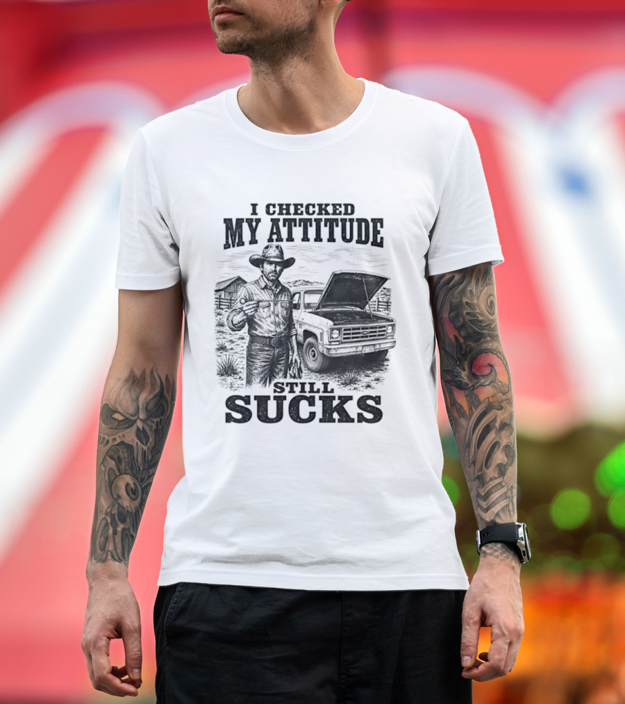 I Checked My Attitude Still Sucks Cowboy With Truck T-Shirt