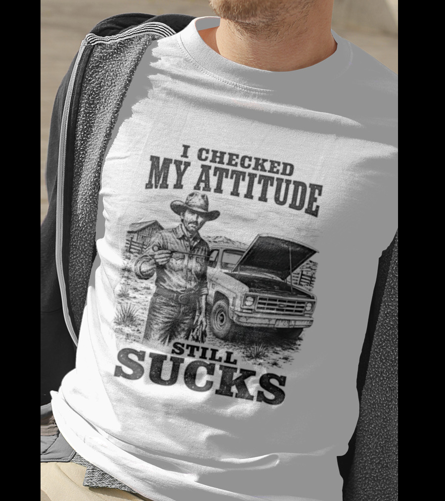 I Checked My Attitude Still Sucks Cowboy With Truck T-Shirt