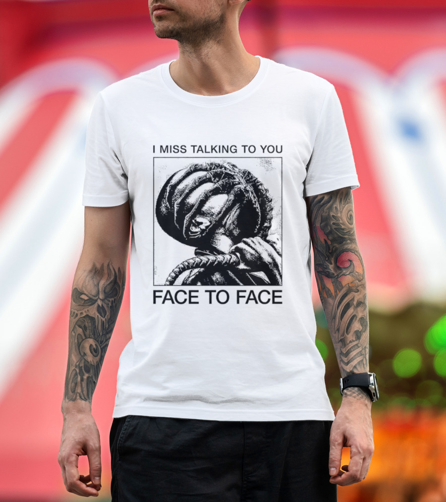 I Miss Talking To You Face To Face Alien T-Shirt