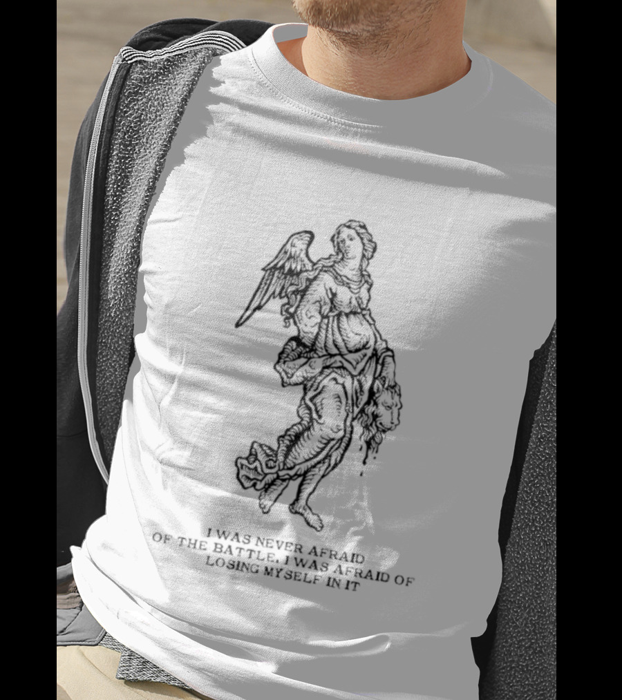 I Was Never Afraid Of The Battle Angel T-Shirt