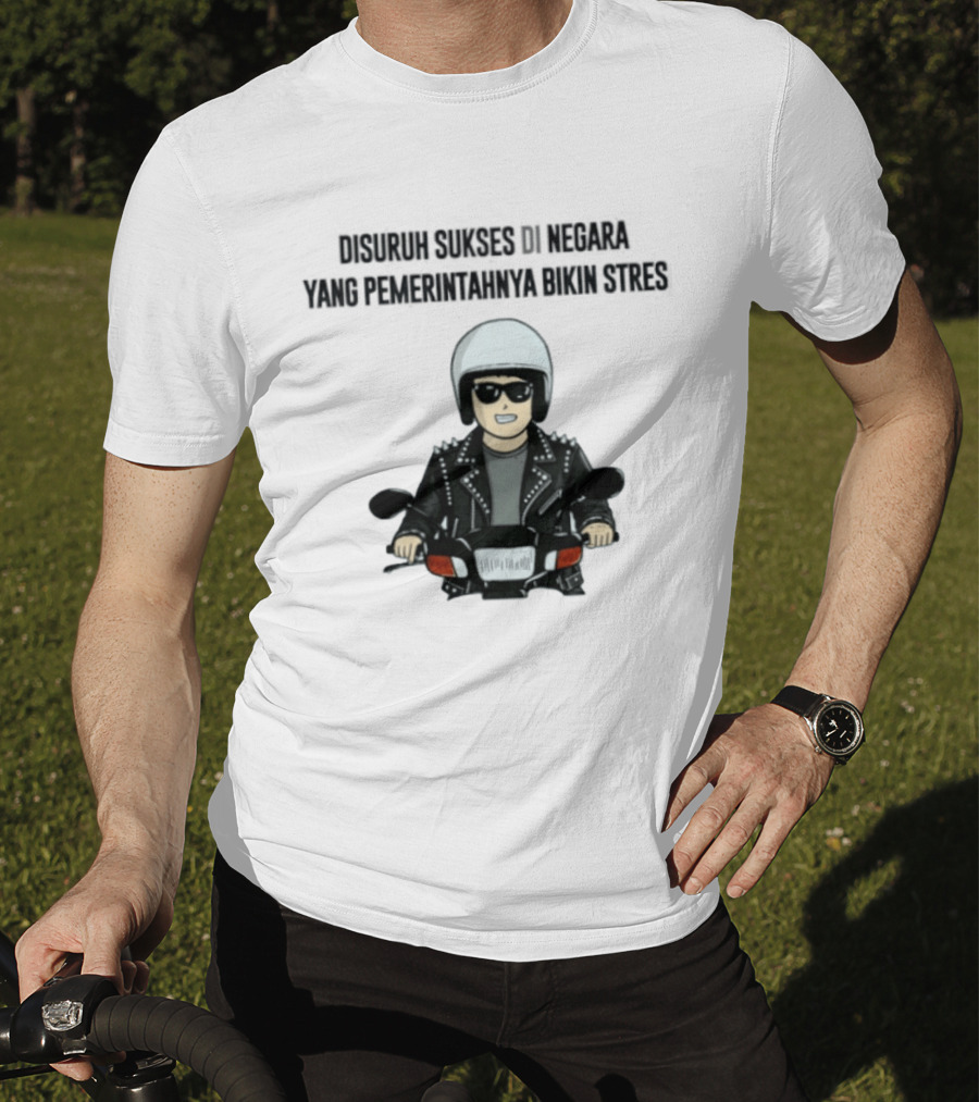 Disuruh Sukses Di Negara Yang Pemerintahnya Bikin Stres Biker T-Shirt