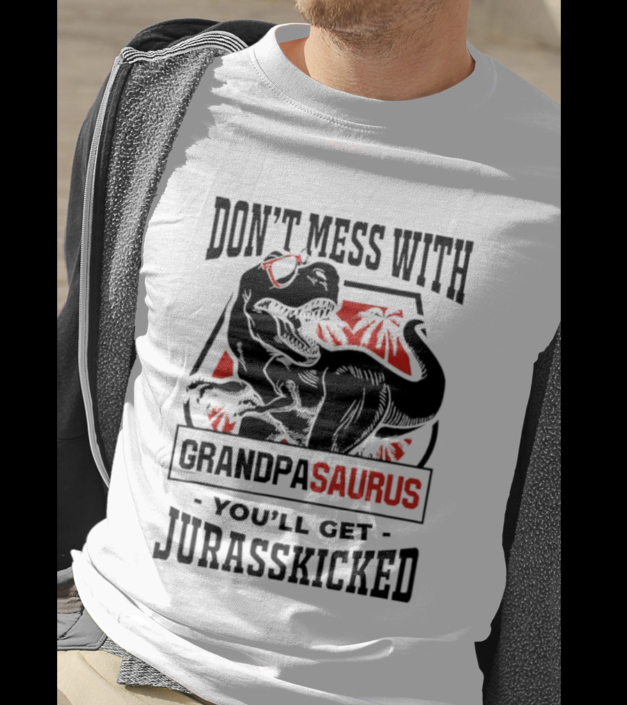 Don't Mess With Grandpasaurus You'll Get Jurasskicked Dinosaur Humor T-Shirt