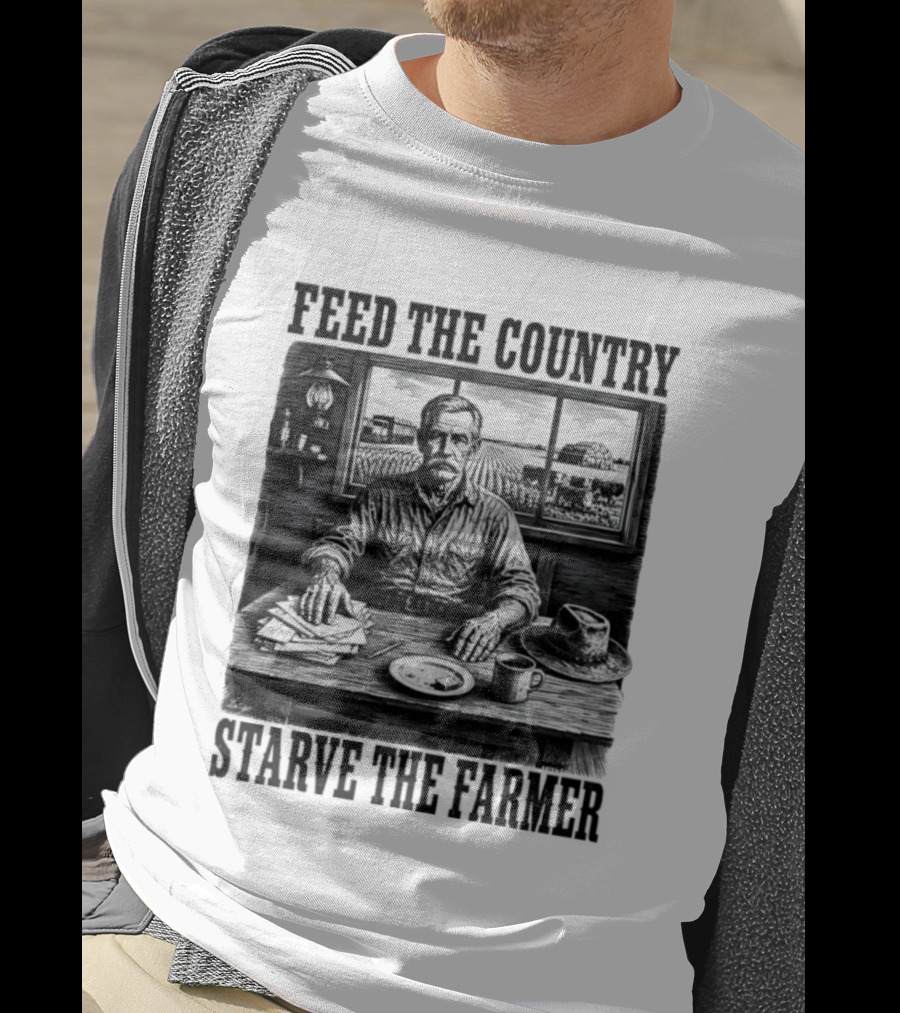 Feed The Country Starve The Farmer Agriculture Farmer In Cabin With Fields And Hat T-Shirt