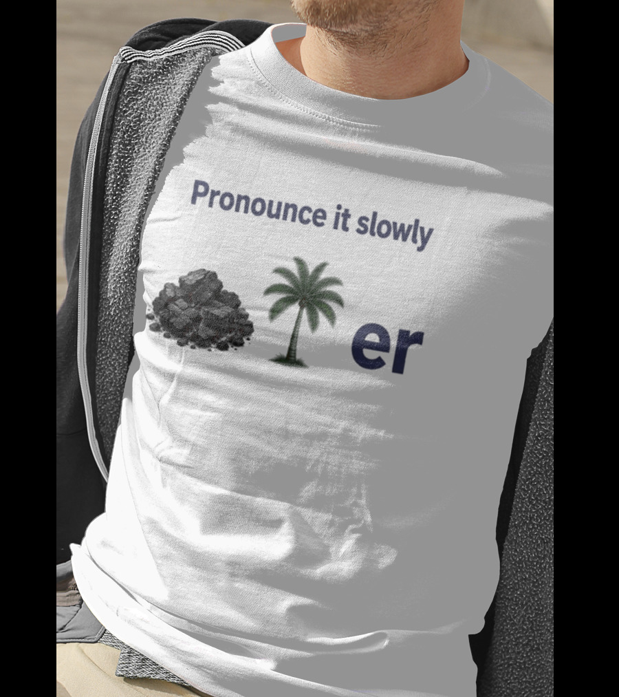 Pronounce It Slowly Coal Palm Er Cole Palmer T-Shirt