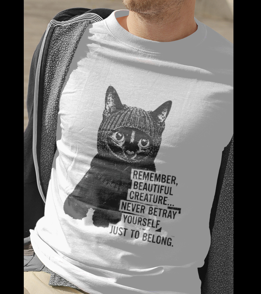 Remember Beautiful Creature Never Betray Yourself Just To Belong Cat T-Shirt