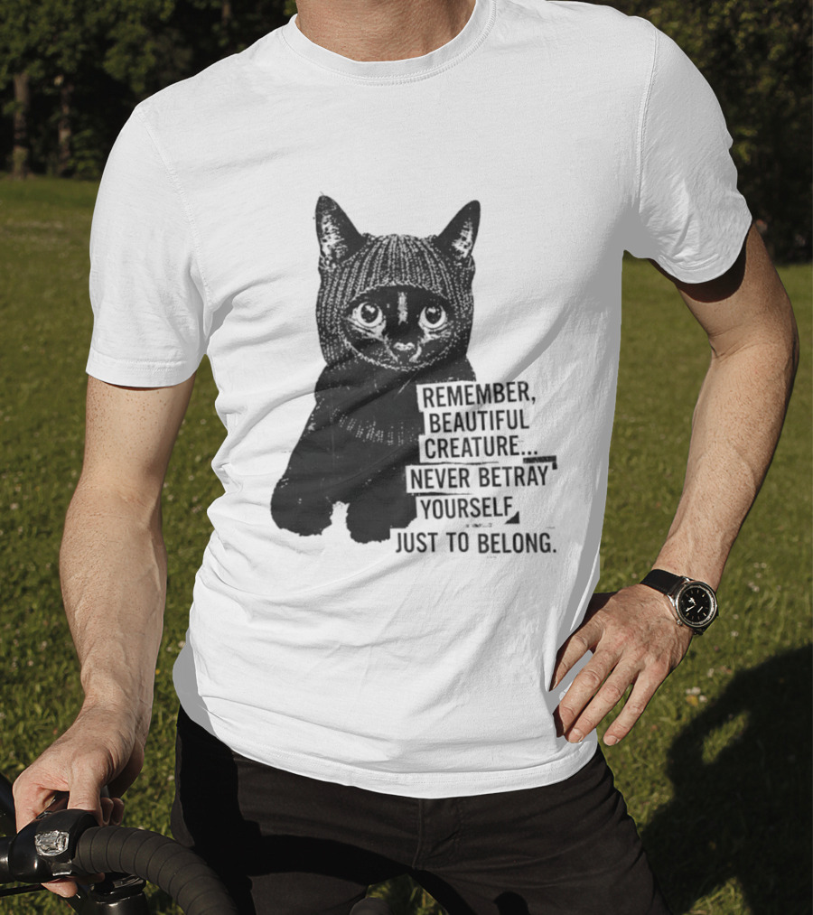 Remember Beautiful Creature Never Betray Yourself Just To Belong Cat T-Shirt
