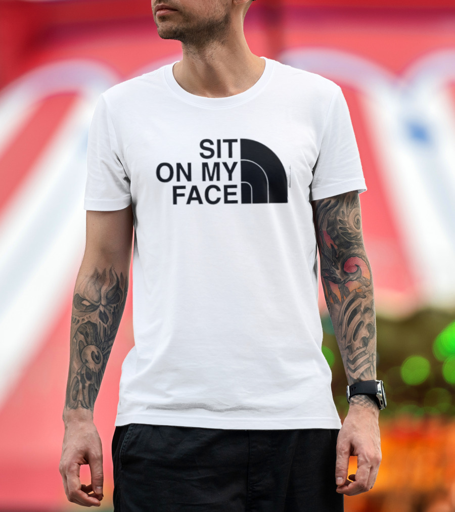 Sit On My Face The North Face T-Shirt