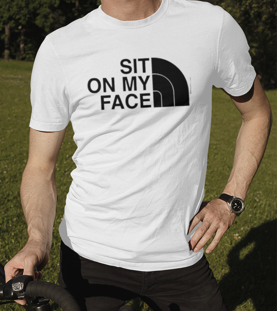 Sit On My Face The North Face T-Shirt