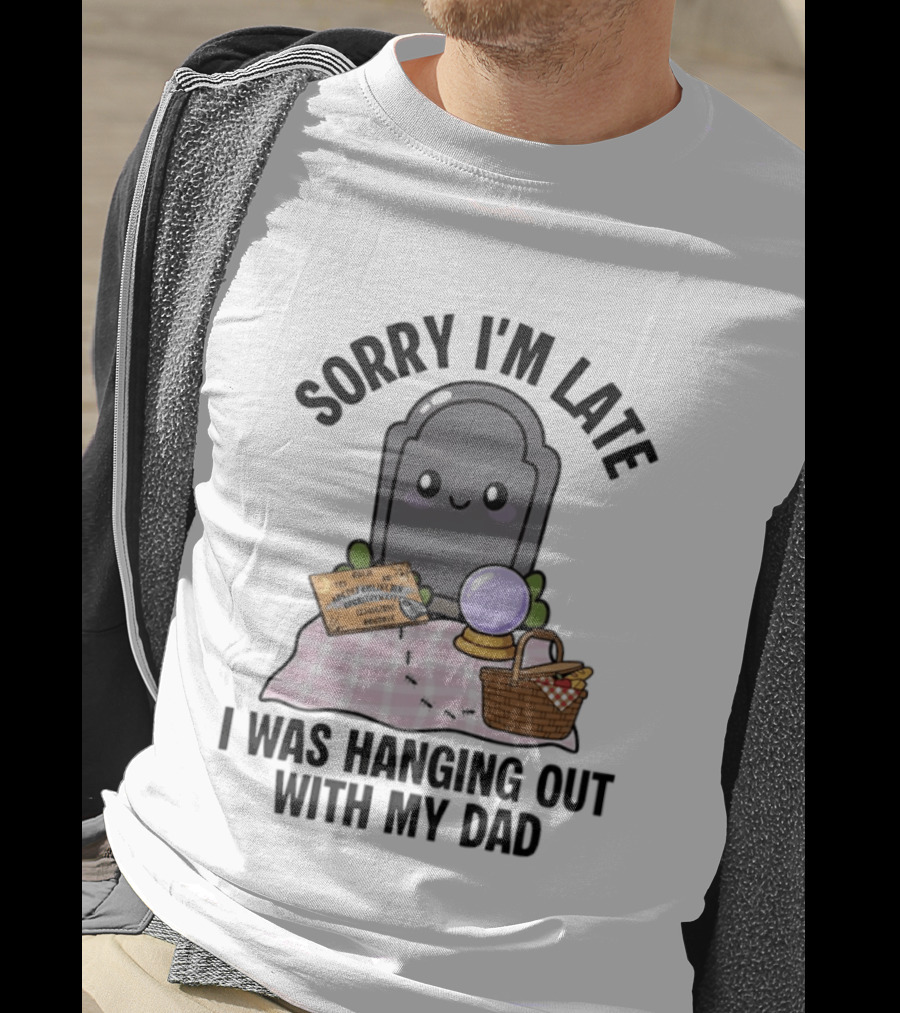 Sorry I'm Late I Was Hanging Out With My Dad Cute Ghost And Tombstone Picnic T-Shirt